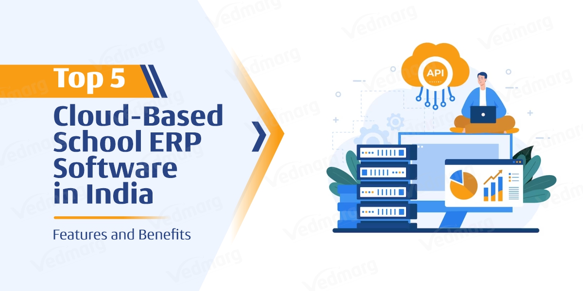 Top 5 Cloud-Based School ERP Software in India - Features and Benefits